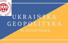 Dr Michał Siudak: Ukraińska geopolityka